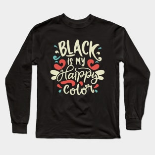 Black is My Happy Color, Funny Long Sleeve T-Shirt